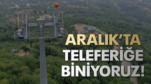 Aralık’ta teleferiğe biniyoruz!